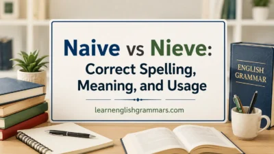 Naive vs Nieve: Correct Spelling, Meaning, and Usage