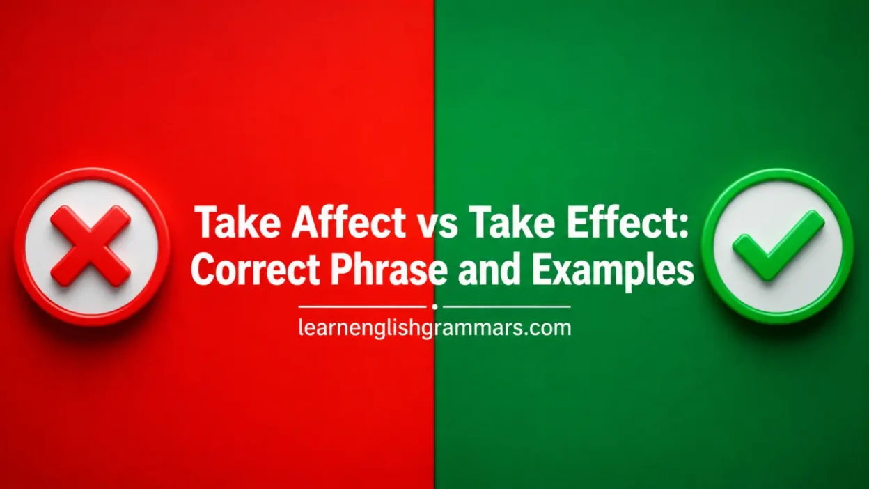 Take Affect vs Take Effect: Correct Phrase and Examples