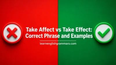 Take Affect vs Take Effect: Correct Phrase and Examples